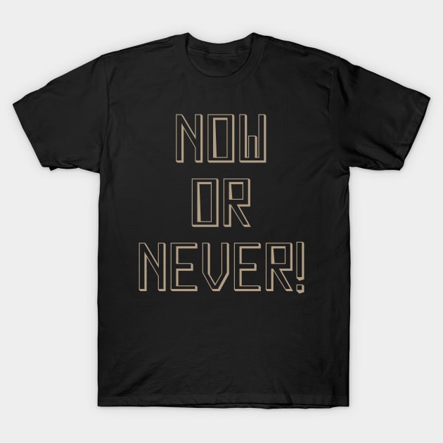 Now or never T-Shirt by Nazar
